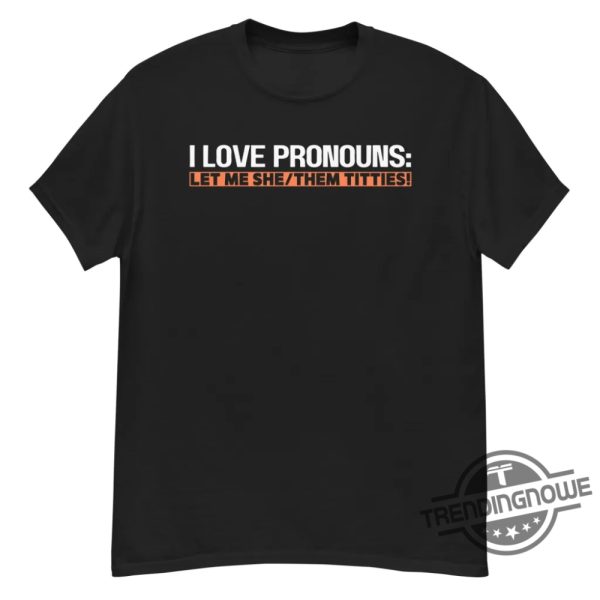 I Love Pronouns Let Me She Them Titties Shirt Witty And Inclusive Apparel Idea trendingnowe 2