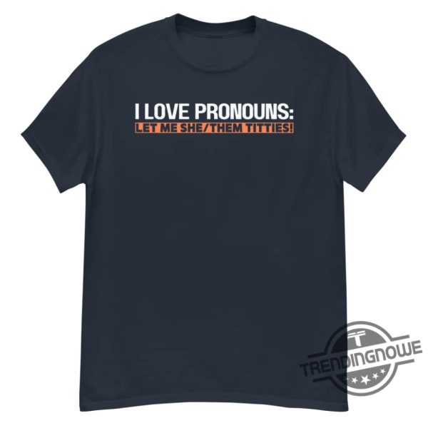I Love Pronouns Let Me She Them Titties Shirt Witty And Inclusive Apparel Idea trendingnowe 3
