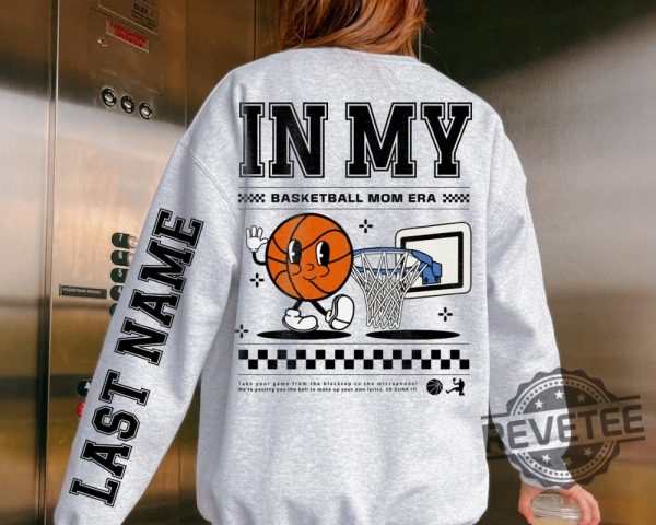 In My Basketball Mom Era Custom Name Sweatshirt T Shirt Hoodie Basketball Mom Era Crewneck Gift For Mom Mothers Day Unique revetee 1