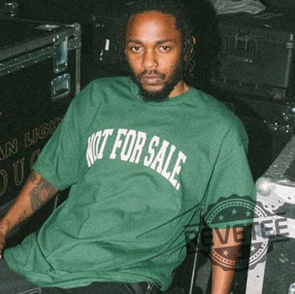 Kendrick Lamar Not For Sale T Shirt Hoodie Sweatshirt Unique Gift For Kendrick Lamar Fan Kendrick Lamar Merch revetee 2