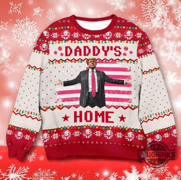 daddy is home ugly christmas sweater funny donald trump christmas sweatshirt 2024 maga gift laughinks 1