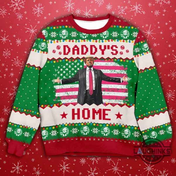 daddy is home ugly christmas sweater funny donald trump christmas sweatshirt 2024 maga gift laughinks 2