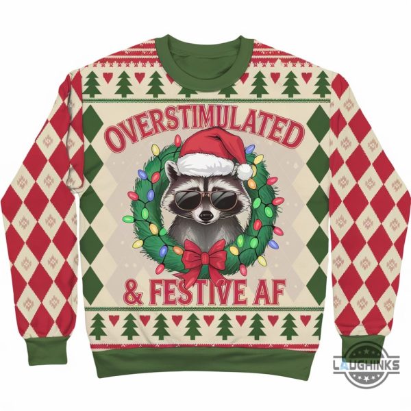 overstimulated and festive af raccoon christmas shirt ugly christmas sweater party sweatshirt funny weirdcore meme gift shirt laughinks 1