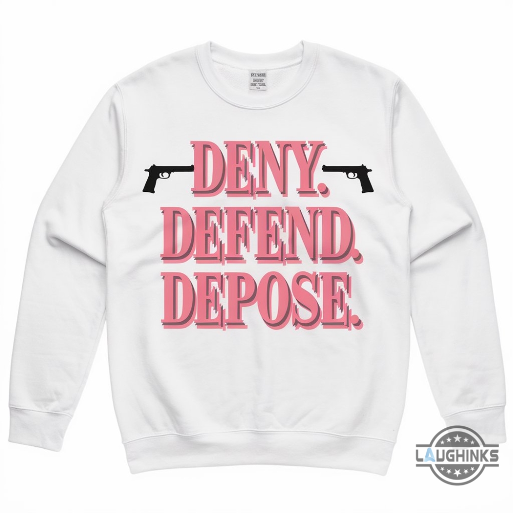 Deny Defend Depose Sweatshirt T Shirt Hoodie Lawyer Gift Gun Shooting Brian Thompson United Healthcare Shirt