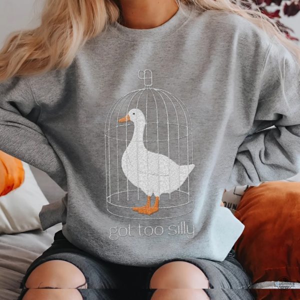 funny got too silly goose embroidered sweatshirt t shirt hoodie