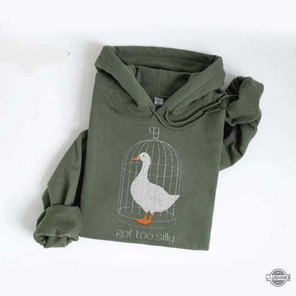 funny got too silly goose embroidered sweatshirt t shirt hoodie