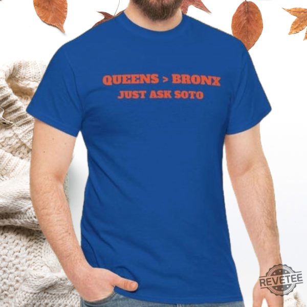 Queens Is Better Than The Bronx Just Ask Juan Soto 22 Mets Tee Shirt Hoodie Sweatshirt Gift For Mets Fan Mets Ny Mets Shirt Gift For Dad Unique revetee 2