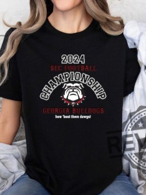 2024 Sec Championship Georgia Bulldogs How Bout Them Dawgs Unisex Tee Shirt Hoodie Sweatshirt Gift For Georgia Bulldogs Fan Unique revetee 2