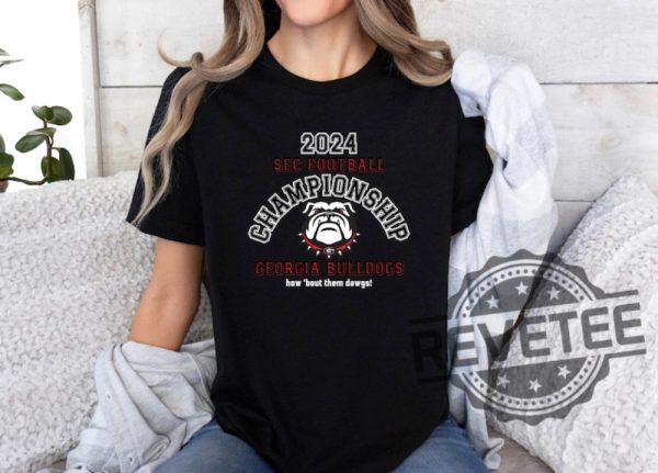 2024 Sec Championship Georgia Bulldogs How Bout Them Dawgs Unisex Tee Shirt Hoodie Sweatshirt Gift For Georgia Bulldogs Fan Unique revetee 2