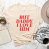 But Daddy I Love Him Shirt Hoodie Sweatshirt Tee Gift For Her Gift For Lover Retro revetee 1