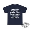 Pretty Girls Like Counterstrike Shirt Fun Gaming Tee For Cs Fans trendingnowe 1