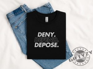 Deny Defend Depose Shirt Eat The Rich Tshirt True Crime Gift Social Justice Hoodie Healthcare Reform Sweatshirt Unhinged Shirt Gift giftyzy 3