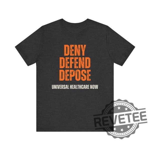 Universal Healthcare Now Deny Defend Depose Shirt Tshirt Hoodie Sweatshirt Gifts For Men Women Unique revetee 1