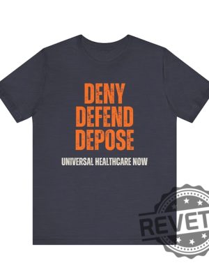 Universal Healthcare Now Deny Defend Depose Shirt Tshirt Hoodie Sweatshirt Gifts For Men Women Unique revetee 2