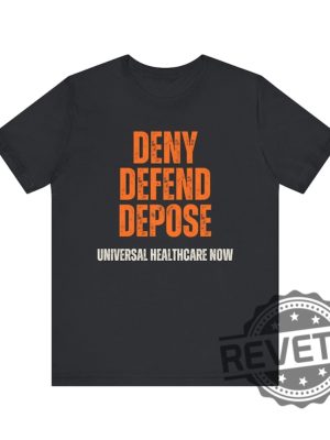 Universal Healthcare Now Deny Defend Depose Shirt Tshirt Hoodie Sweatshirt Gifts For Men Women Unique revetee 5