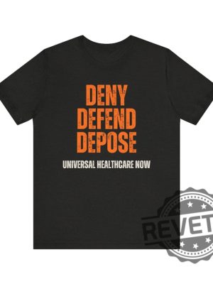 Universal Healthcare Now Deny Defend Depose Shirt Tshirt Hoodie Sweatshirt Gifts For Men Women Unique revetee 6