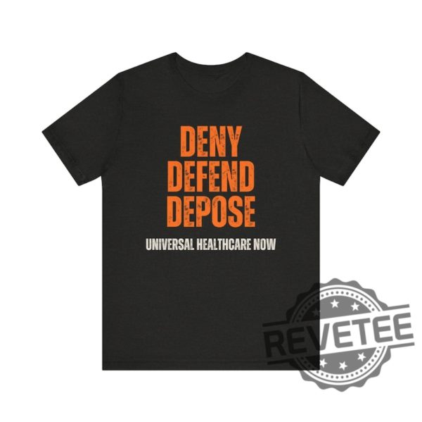 Universal Healthcare Now Deny Defend Depose Shirt Tshirt Hoodie Sweatshirt Gifts For Men Women Unique revetee 6