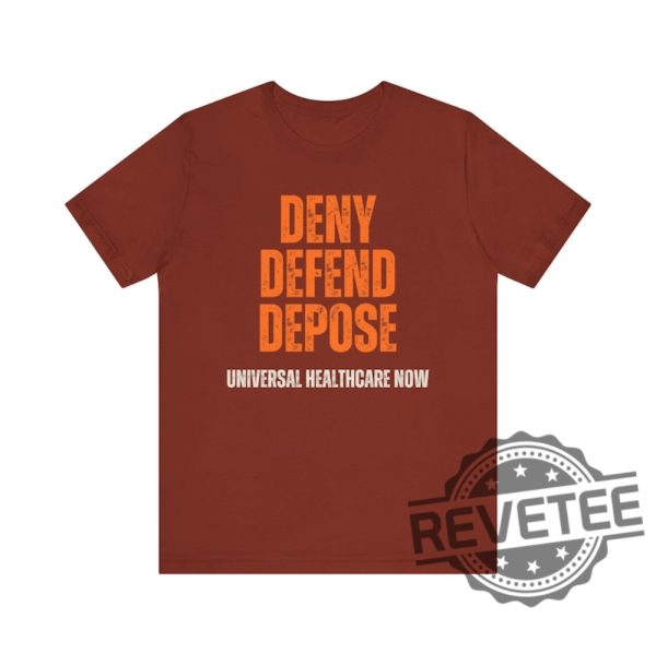 Universal Healthcare Now Deny Defend Depose Shirt Tshirt Hoodie Sweatshirt Gifts For Men Women Unique revetee 7