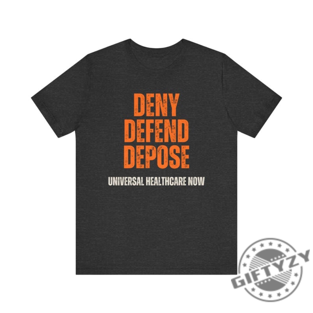 Universal Healthcare Now Deny Defend Depose Shirt