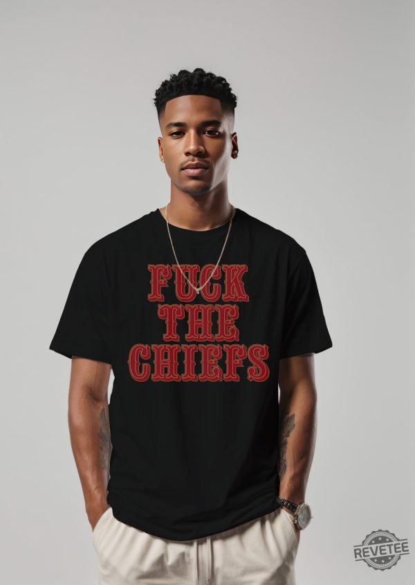 Kansas City Chiefs Fck The Chiefs Unisex T Shirt Hoodie Sweatshirt Gift For Fan Tee Gifts Gift For Men Women Unique revetee 4