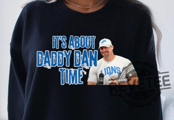 Detroit Lions Dan Campbell Coach Its About Daddy Dan Time T Shirt Hoodie Sweatshirt Gift For Fan Gifts For Women Men Tshirt Tee Unique revetee 1