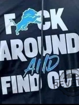 Detroit Lions Fuck Around And Find Out T Shirt Hoodie Sweatshirt Gift For Fan Men Women Tee Tshirt Gifts Unique revetee 2