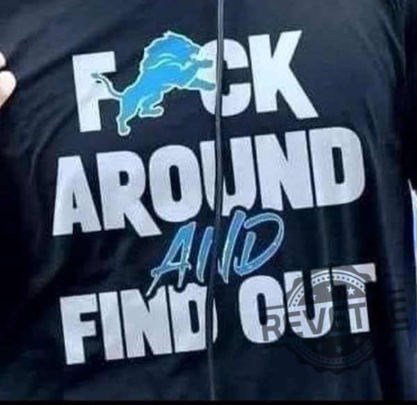 Detroit Lions Fuck Around And Find Out T Shirt Hoodie Sweatshirt Gift For Fan Men Women Tee Tshirt Gifts Unique revetee 2