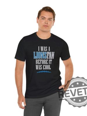 Detroit Lions I Was A Lions Fan Before It Was Cool Shirt Hoodie Sweatshirt Gifts For Fan Men Women Superbowl Funny Tee Tshirt Jared Goff Nfl Unique revetee 6