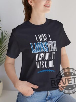 Detroit Lions I Was A Lions Fan Before It Was Cool Shirt Hoodie Sweatshirt Gifts For Fan Men Women Superbowl Funny Tee Tshirt Jared Goff Nfl Unique revetee 7