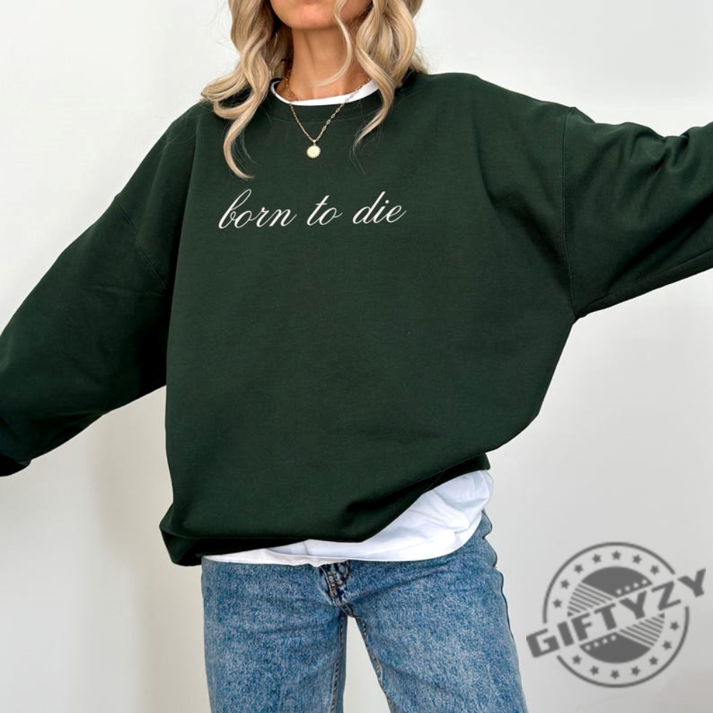 Born To Die Shirt Lana Del Rey Fan Gift Coquette Tshirt Elegant Cursive Lana Lyric Sweatshirt Simple Minimal Lana Design Hoodie