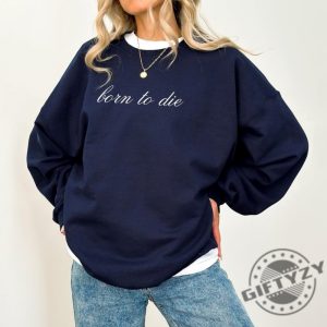 Born To Die Shirt Lana Del Rey Fan Gift Coquette Tshirt Elegant Cursive Lana Lyric Sweatshirt Simple Minimal Lana Design Hoodie giftyzy 3