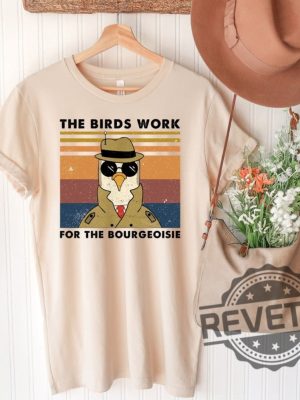 Birds Arent Real All Birds Work For The Bourgeoisie Shirt Sweatshirt Hoodie Gifts For Men Women Birthday Birds Work For The Fake Bird Shirt Gift Tee revetee 3