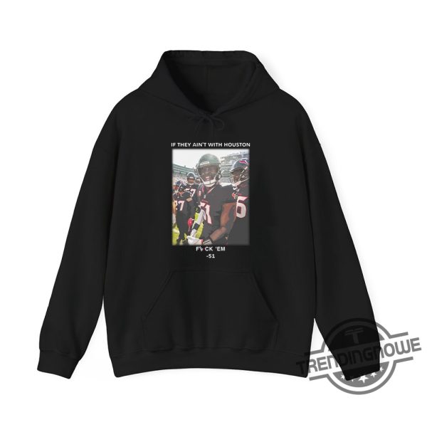 If They Aint With Houston Fuck Em 51 Shirt Bold Statement Tee For Houston Fans trendingnowe 2