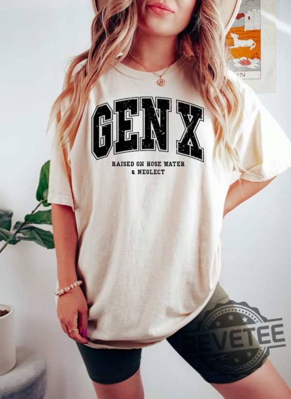 Gen X Raised On Hose Water And Neglect Sweatshirt T Shirt Hoodie Tee Generation X Sweater In My Gen X Era Hoodies Gifts For Men Women Unique revetee 1