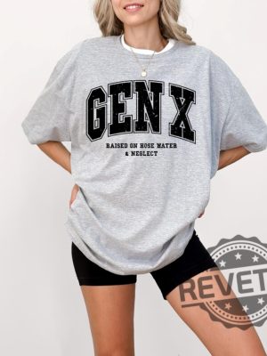 Gen X Raised On Hose Water And Neglect Sweatshirt T Shirt Hoodie Tee Generation X Sweater In My Gen X Era Hoodies Gifts For Men Women Unique revetee 4