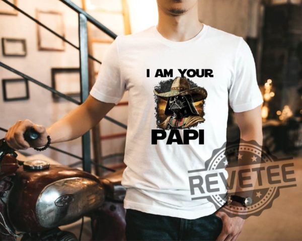 I Am Your Papi Star Wars T Shirt Hoodie Sweatshirt Gift For Fan Tee Mexican Darth Vader Tshirt Fathers Day Shirts Star Wars Characters Gifts Unique revetee 1