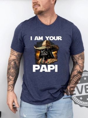 I Am Your Papi Star Wars T Shirt Hoodie Sweatshirt Gift For Fan Tee Mexican Darth Vader Tshirt Fathers Day Shirts Star Wars Characters Gifts Unique revetee 4