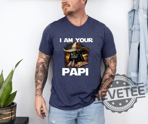 I Am Your Papi Star Wars T Shirt Hoodie Sweatshirt Gift For Fan Tee Mexican Darth Vader Tshirt Fathers Day Shirts Star Wars Characters Gifts Unique revetee 4