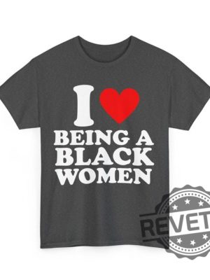 I Love Being A Black Woman Shirt Hoodie Sweatshirt Unique Heart Being A Black Woman Tshirt Black Pride Gift For Him Gifts For Her Unique revetee 6