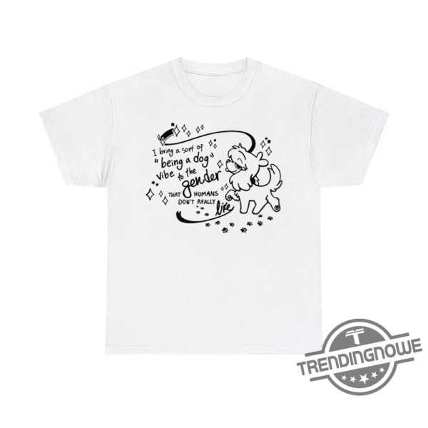 I Bring A Sort Of Being A Dog Vibe To The Gender Shirt Playful And Quirky Design For Unique Style trendingnowe 1