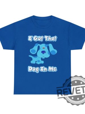 Blues Clues I Got That Dog In Me Blue T Shirt Hoodie Sweatshirt Gifts For Fan Men Women Tee Gifts revetee 10