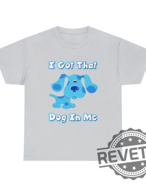 Blues Clues I Got That Dog In Me Blue T Shirt Hoodie Sweatshirt Gifts For Fan Men Women Tee Gifts revetee 2