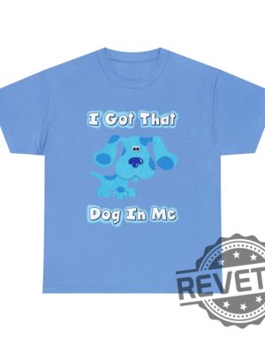 Blues Clues I Got That Dog In Me Blue T Shirt Hoodie Sweatshirt Gifts For Fan Men Women Tee Gifts revetee 4