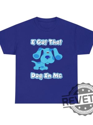 Blues Clues I Got That Dog In Me Blue T Shirt Hoodie Sweatshirt Gifts For Fan Men Women Tee Gifts revetee 7