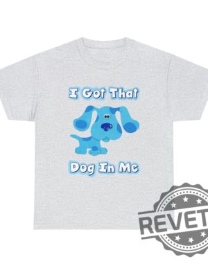 Blues Clues I Got That Dog In Me Blue T Shirt Hoodie Sweatshirt Gifts For Fan Men Women Tee Gifts revetee 9