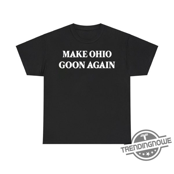 Make Ohio Goon Again Shirt Funny And Playful Tee For Ohio Enthusiasts trendingnowe 1