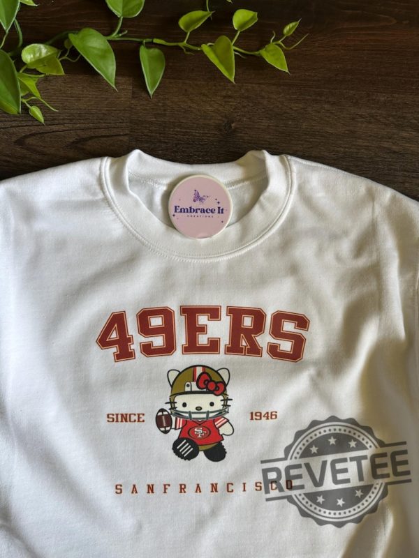 Hello Kitty San Francisco 49Ers Crewneck Sweatshirt Hoodie T Shirt Unique Gifts For Sf 49Er Fan Men Women Niners Duaghter Son Gift Tee Unique revetee 4