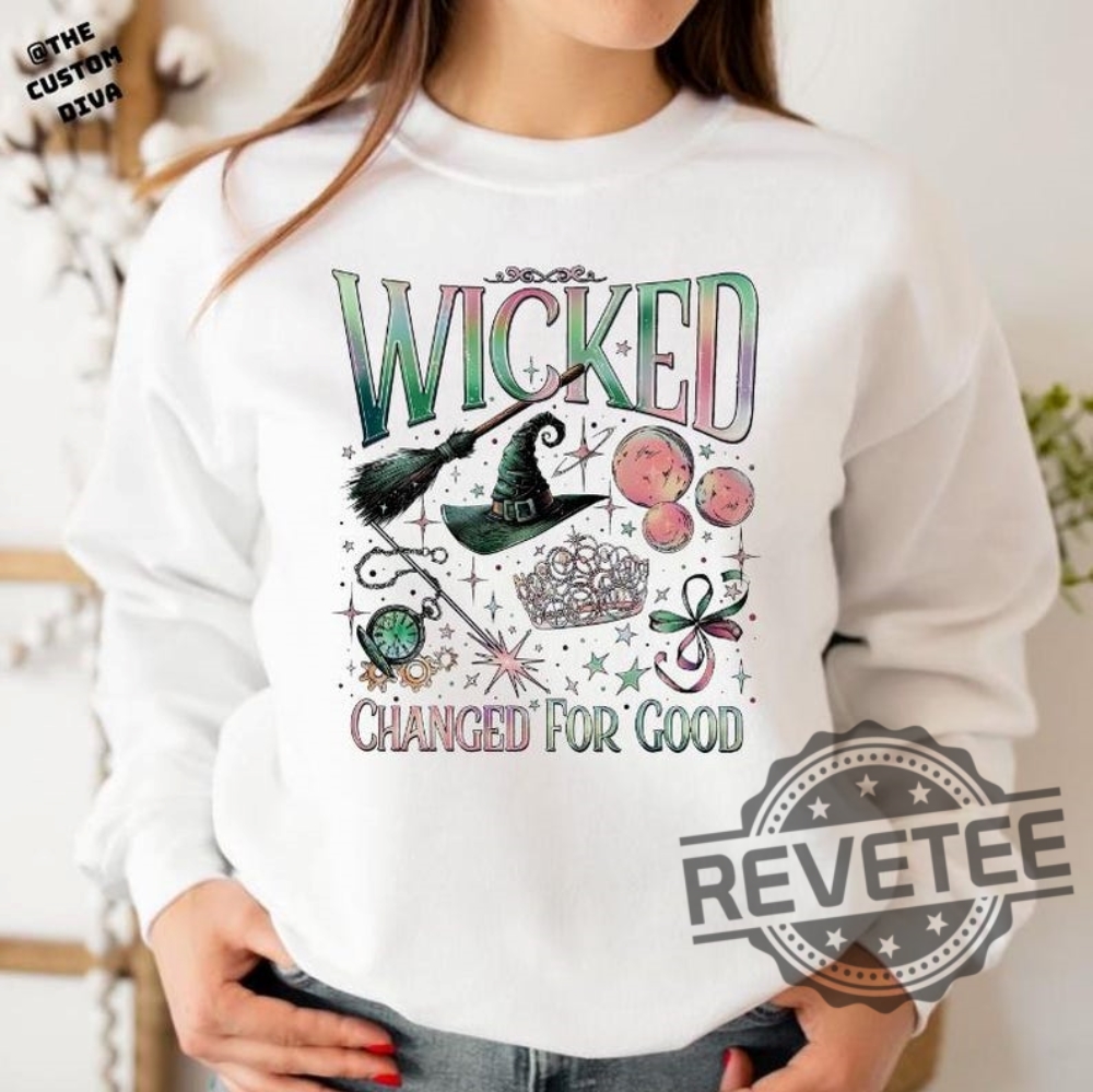 Wicked Changed For Good Sweatshirt Hoodie Tshirt Wicked Fan Gift Sweatshirts Defy Gravity Wizard Of Oz Broomstick Magic Sweater Tee Gifts Unique