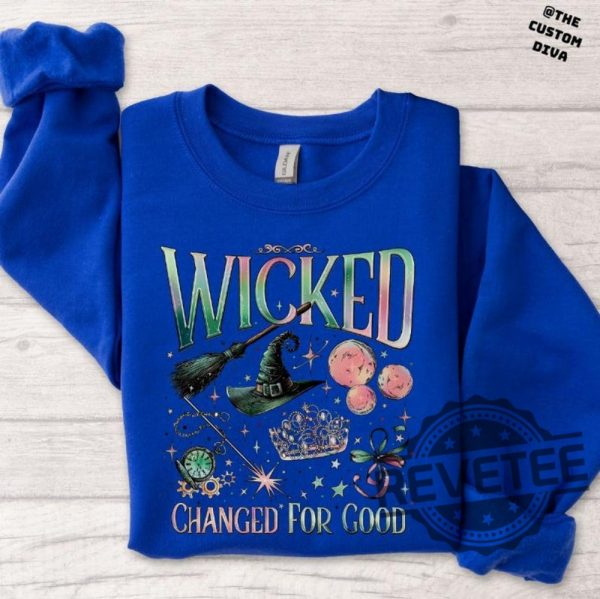 Wicked Changed For Good Sweatshirt Hoodie Tshirt Wicked Fan Gift Sweatshirts Defy Gravity Wizard Of Oz Broomstick Magic Sweater Tee Gifts Unique revetee 3