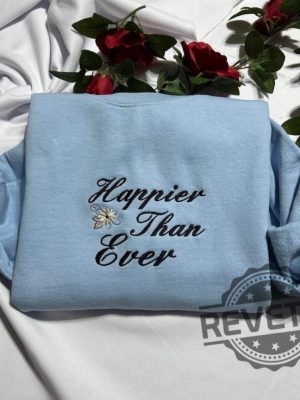 Happier Than Ever Embroidered Sweatshirt Hoodie T Shirt Crewneck Holiday Christmas Gift For Her Him Men Women Tee Shirts Tshirt Unique revetee 2